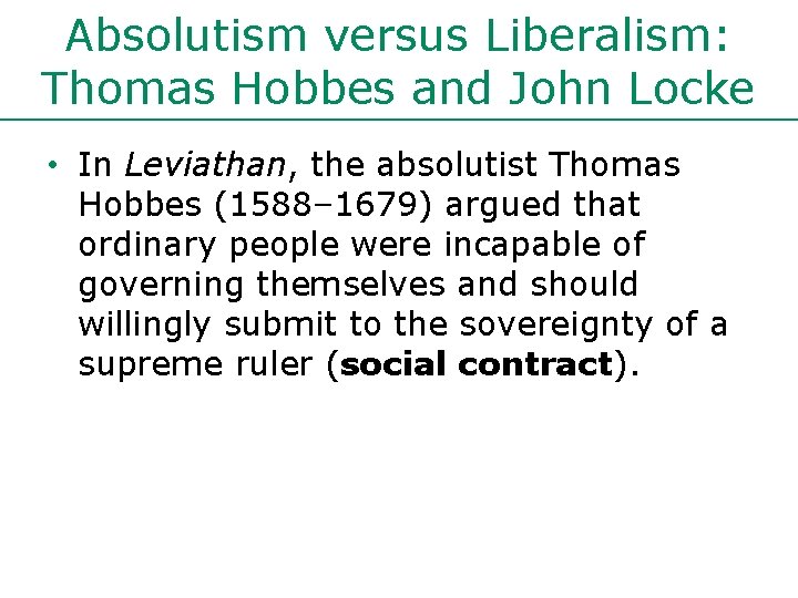 Absolutism versus Liberalism: Thomas Hobbes and John Locke • In Leviathan, the absolutist Thomas
