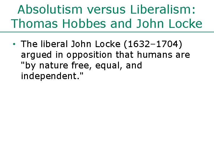 Absolutism versus Liberalism: Thomas Hobbes and John Locke • The liberal John Locke (1632–