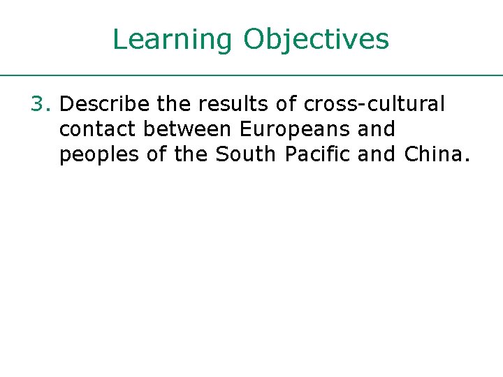 Learning Objectives 3. Describe the results of cross-cultural contact between Europeans and peoples of