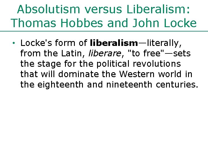 Absolutism versus Liberalism: Thomas Hobbes and John Locke • Locke's form of liberalism—literally, from