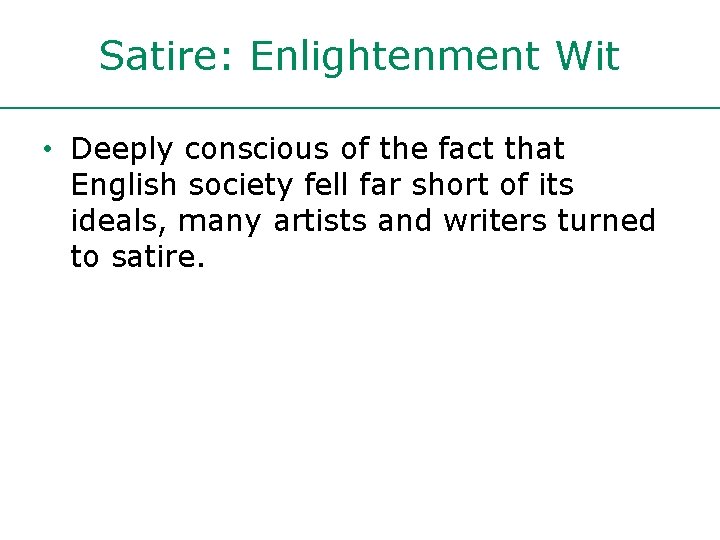 Satire: Enlightenment Wit • Deeply conscious of the fact that English society fell far