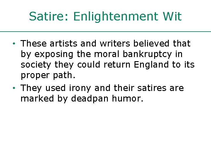 Satire: Enlightenment Wit • These artists and writers believed that by exposing the moral