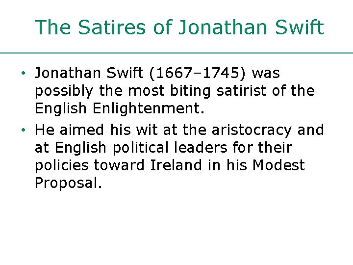 The Satires of Jonathan Swift • Jonathan Swift (1667– 1745) was possibly the most