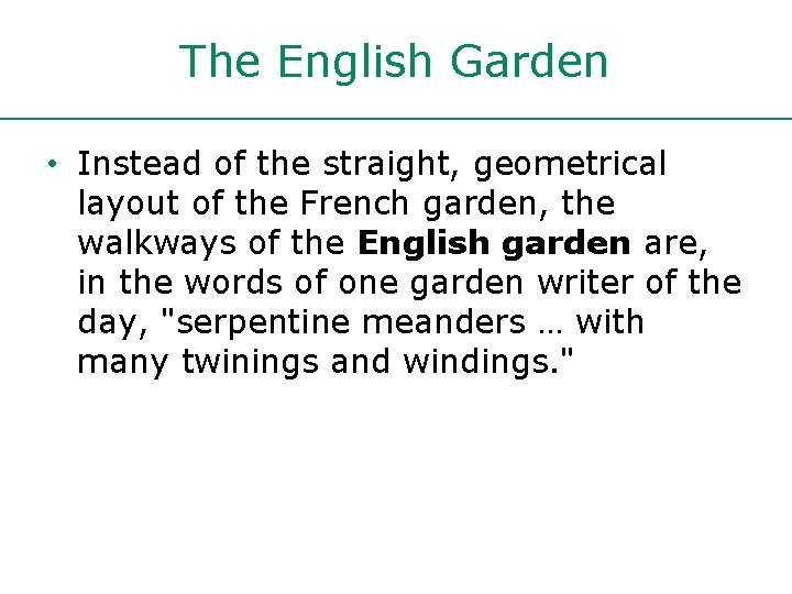 The English Garden • Instead of the straight, geometrical layout of the French garden,