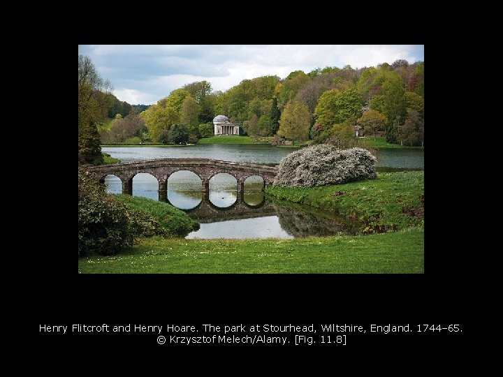 Henry Flitcroft and Henry Hoare. The park at Stourhead, Wiltshire, England. 1744– 65. ©