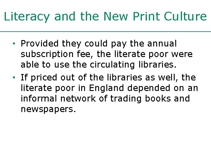 Literacy and the New Print Culture • Provided they could pay the annual subscription