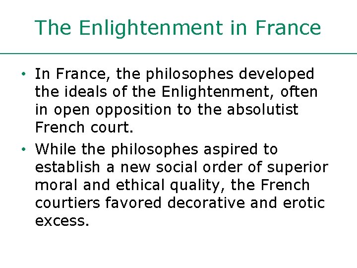 The Enlightenment in France • In France, the philosophes developed the ideals of the