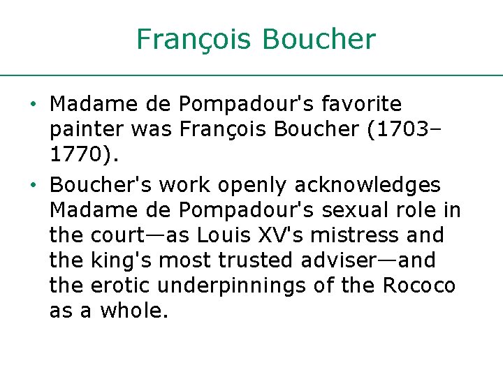 François Boucher • Madame de Pompadour's favorite painter was François Boucher (1703– 1770). •