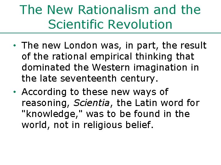 The New Rationalism and the Scientific Revolution • The new London was, in part,