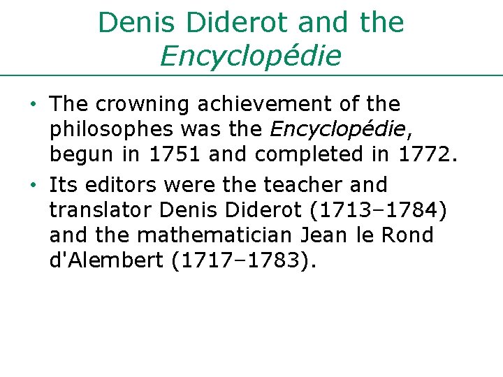 Denis Diderot and the Encyclopédie • The crowning achievement of the philosophes was the