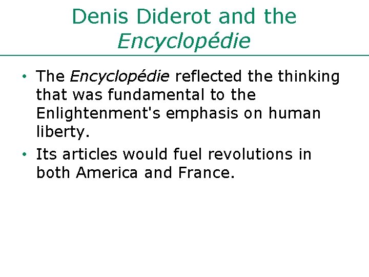 Denis Diderot and the Encyclopédie • The Encyclopédie reflected the thinking that was fundamental