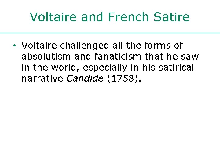 Voltaire and French Satire • Voltaire challenged all the forms of absolutism and fanaticism