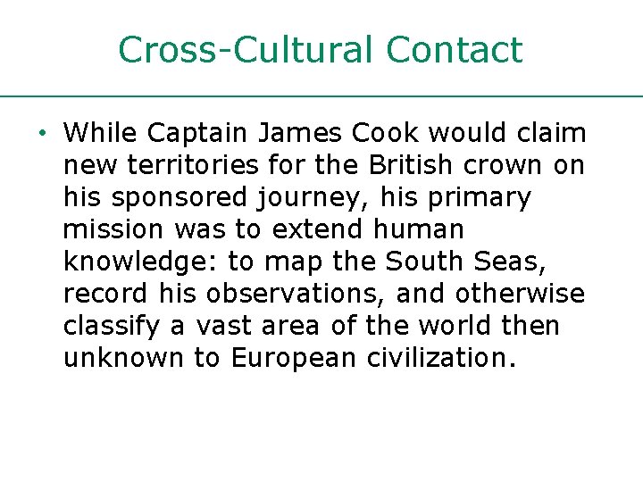 Cross-Cultural Contact • While Captain James Cook would claim new territories for the British