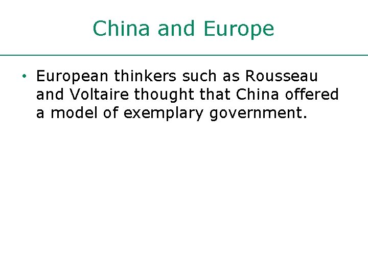 China and Europe • European thinkers such as Rousseau and Voltaire thought that China