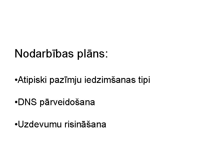 Nodarbības plāns: • Atipiski pazīmju iedzimšanas tipi • DNS pārveidošana • Uzdevumu risināšana 