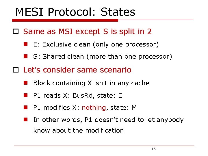 MESI Protocol: States o Same as MSI except S is split in 2 n