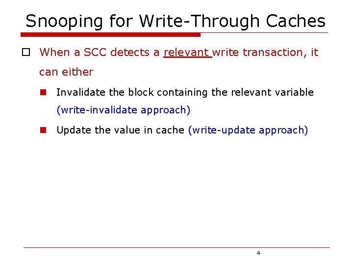 Snooping for Write-Through Caches o When a SCC detects a relevant write transaction, it
