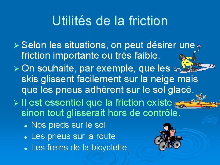 Utilités de la friction Ø Selon les situations, on peut désirer une friction importante