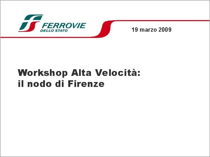 19 marzo 2009 Workshop Alta Velocità: il nodo di Firenze 