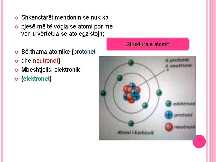  Shkenctarët mendonin se nuk ka pjesë më të vogla se atomi por me