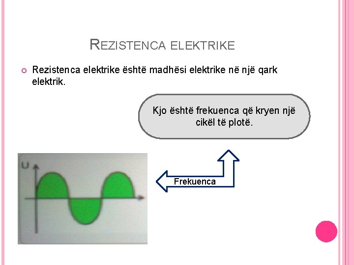 REZISTENCA ELEKTRIKE Rezistenca elektrike është madhësi elektrike në një qark elektrik. Kjo është frekuenca