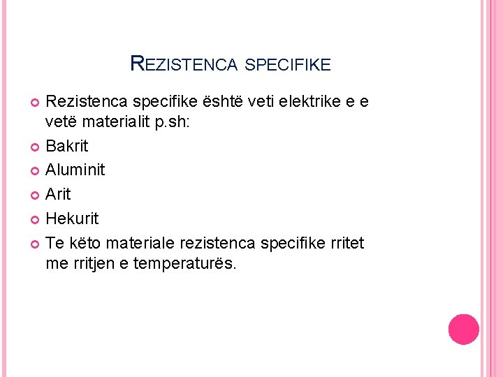 REZISTENCA SPECIFIKE Rezistenca specifike është veti elektrike e e vetë materialit p. sh: Bakrit