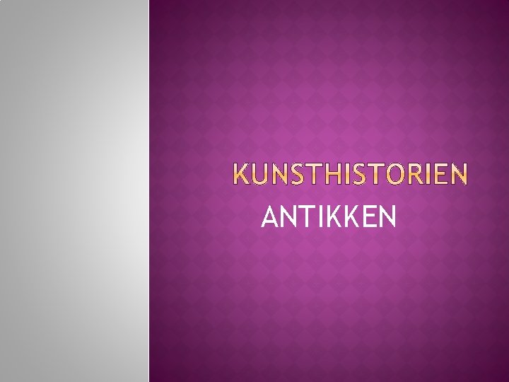ANTIKKEN ANTIKKEN