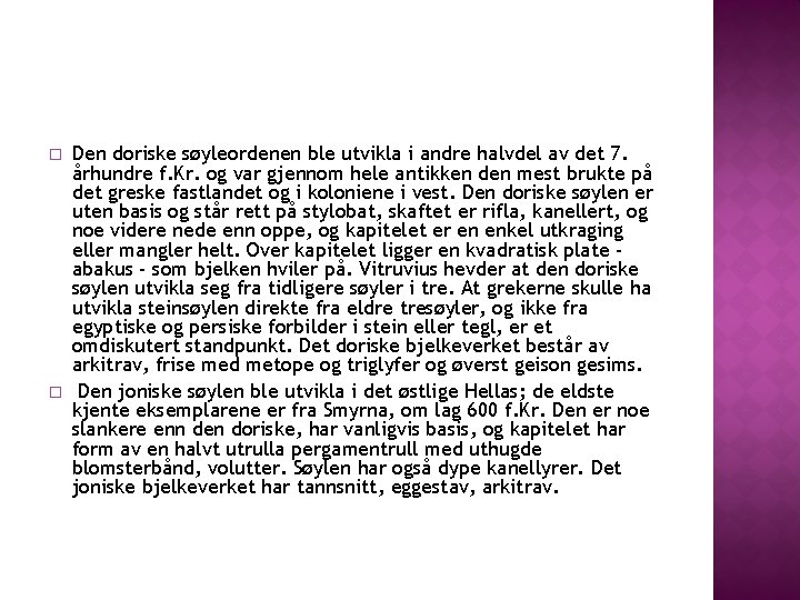 � � Den doriske søyleordenen ble utvikla i andre halvdel av det 7. århundre � � Den doriske søyleordenen ble utvikla i andre halvdel av det 7. århundre
