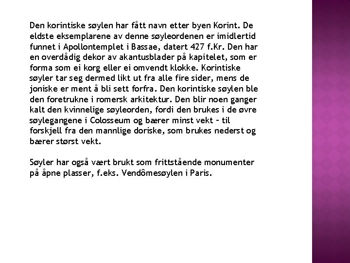 Den korintiske søylen har fått navn etter byen Korint. De eldste eksemplarene av denne Den korintiske søylen har fått navn etter byen Korint. De eldste eksemplarene av denne