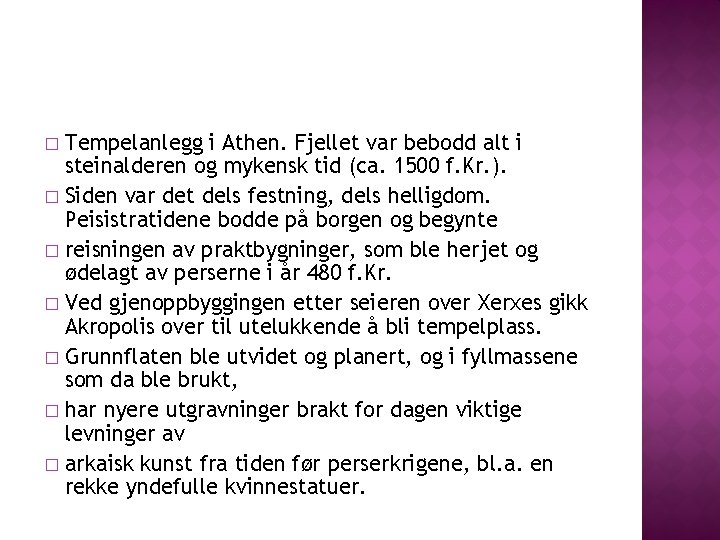 Tempelanlegg i Athen. Fjellet var bebodd alt i steinalderen og mykensk tid (ca. 1500 Tempelanlegg i Athen. Fjellet var bebodd alt i steinalderen og mykensk tid (ca. 1500