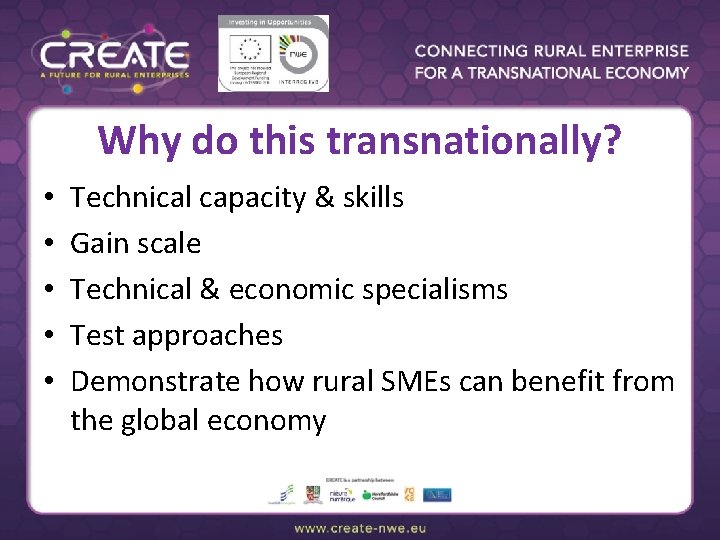 Why do this transnationally? • • • Technical capacity & skills Gain scale Technical