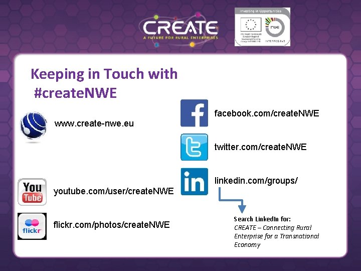 Keeping in Touch with #create. NWE facebook. com/create. NWE www. create-nwe. eu twitter. com/create.