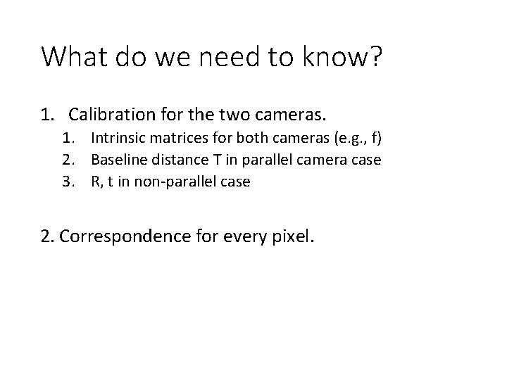 What do we need to know? 1. Calibration for the two cameras. 1. Intrinsic