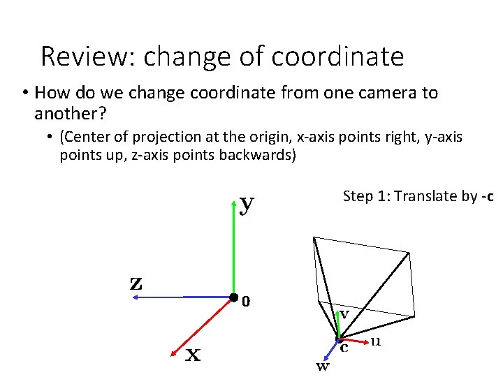 Review: change of coordinate • How do we change coordinate from one camera to