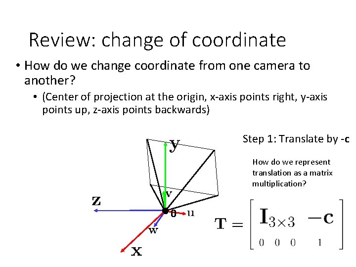 Review: change of coordinate • How do we change coordinate from one camera to