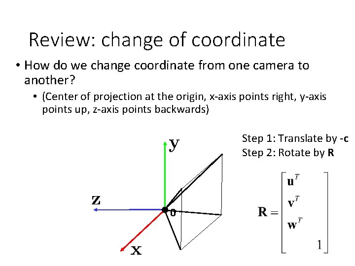 Review: change of coordinate • How do we change coordinate from one camera to