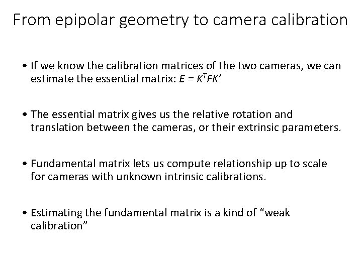 From epipolar geometry to camera calibration • If we know the calibration matrices of