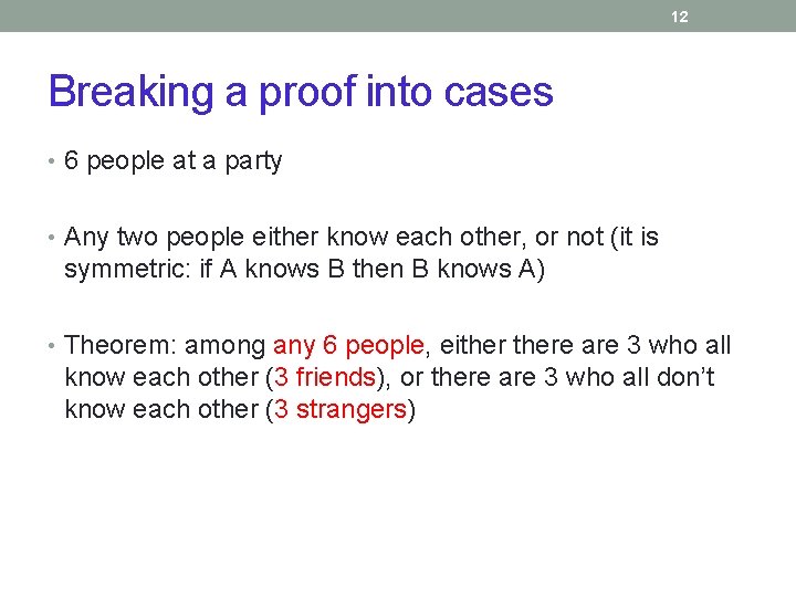 12 Breaking a proof into cases • 6 people at a party • Any