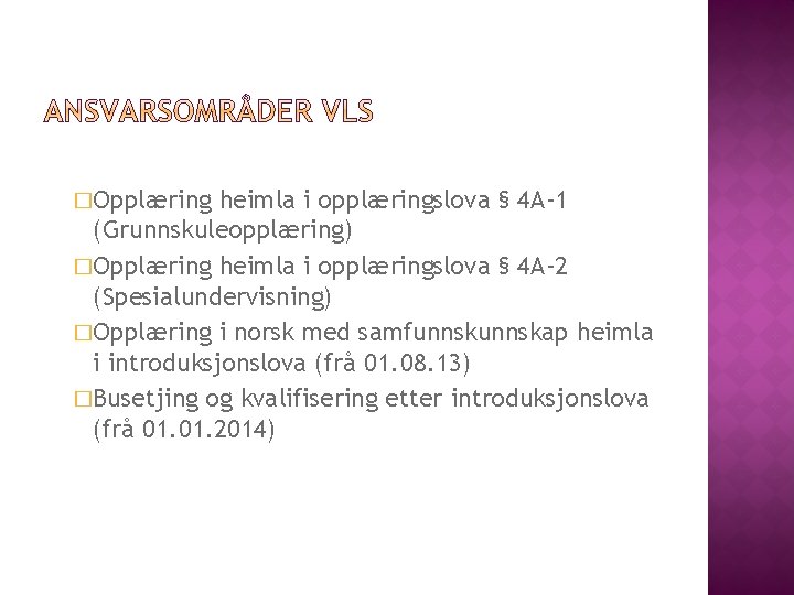 �Opplæring heimla i opplæringslova § 4 A-1 (Grunnskuleopplæring) �Opplæring heimla i opplæringslova § 4