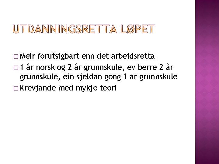 � Meir forutsigbart enn det arbeidsretta. � 1 år norsk og 2 år grunnskule,