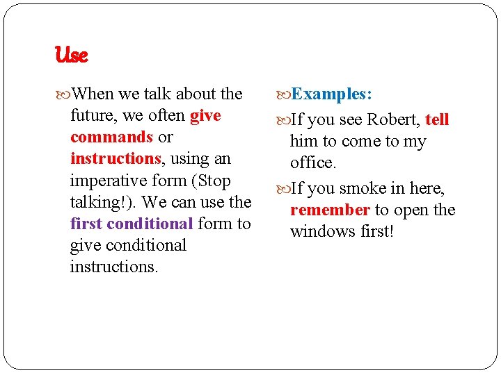 Use When we talk about the future, we often give commands or instructions, using