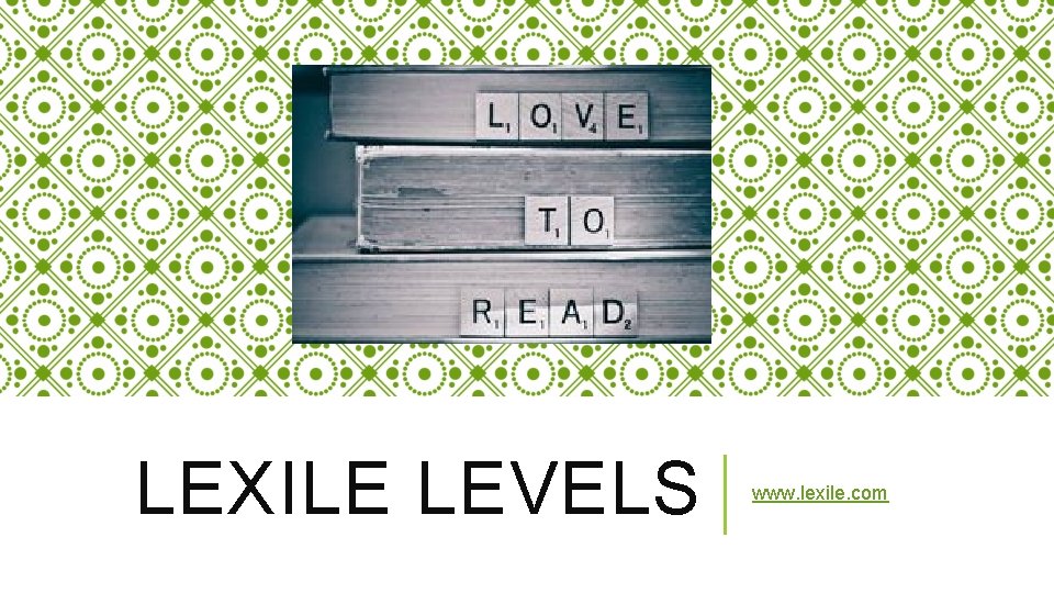 LEXILE LEVELS www. lexile. com 