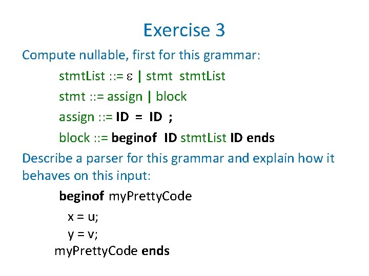 Exercise 3 Compute nullable, first for this grammar: stmt. List : : = |