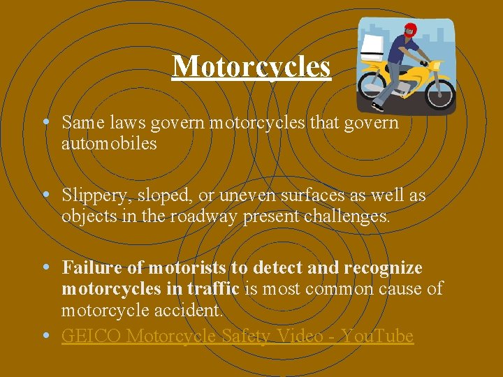 Motorcycles • Same laws govern motorcycles that govern automobiles • Slippery, sloped, or uneven