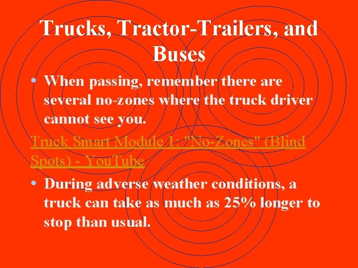 Trucks, Tractor-Trailers, and Buses • When passing, remember there are several no-zones where the