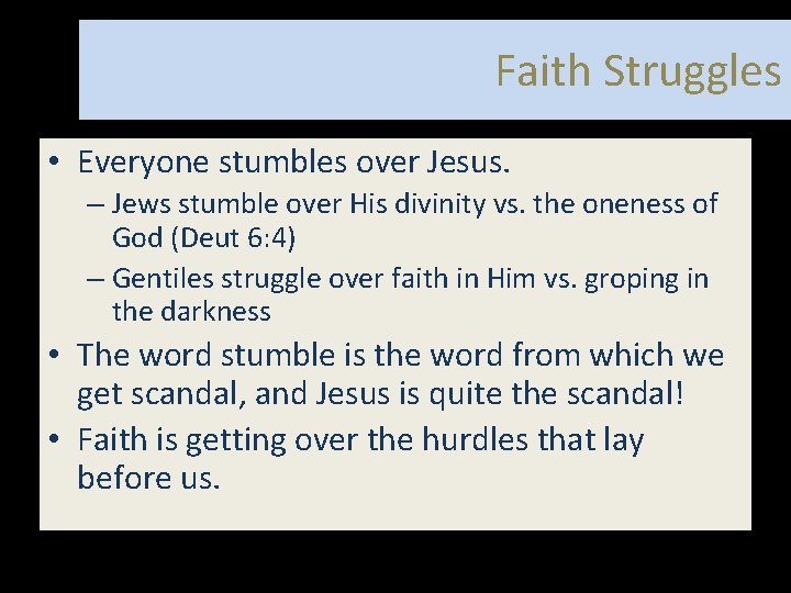Faith Struggles • Everyone stumbles over Jesus. – Jews stumble over His divinity vs.