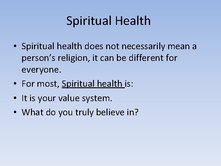 Spiritual Health • Spiritual health does not necessarily mean a person’s religion, it can