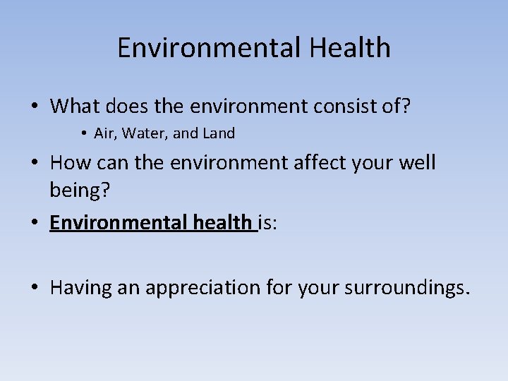 Environmental Health • What does the environment consist of? • Air, Water, and Land