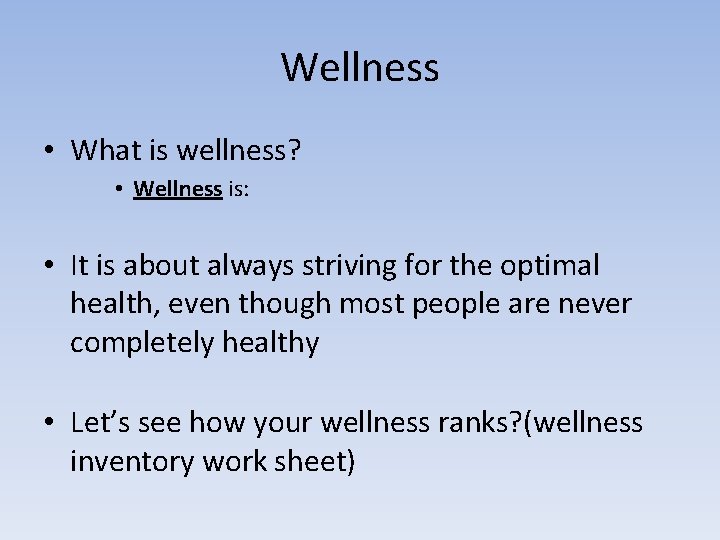 Wellness • What is wellness? • Wellness is: • It is about always striving