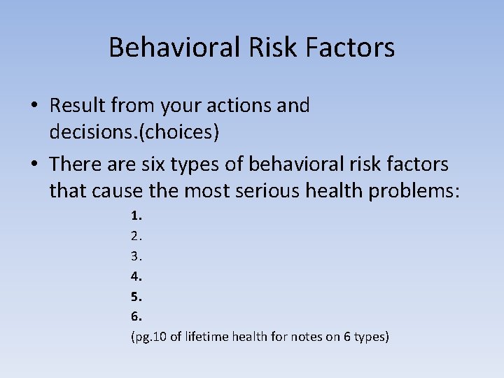 Behavioral Risk Factors • Result from your actions and decisions. (choices) • There are